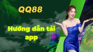 Hướng dẫn tải app QQ88